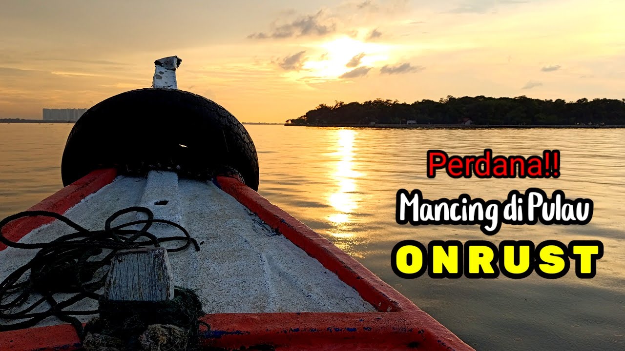 PERDANA! Mancing Pulau Onrust, Info Biaya, Spot dan Situasi Malam, Cocok Buat Liburan Sambil Mancing