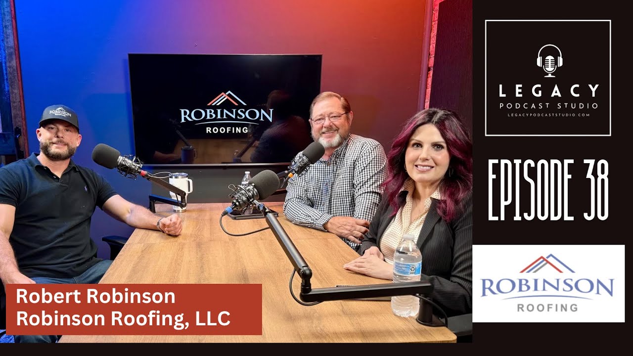 Episode 38: Robert Robinson of Robinson Roofing, LLC