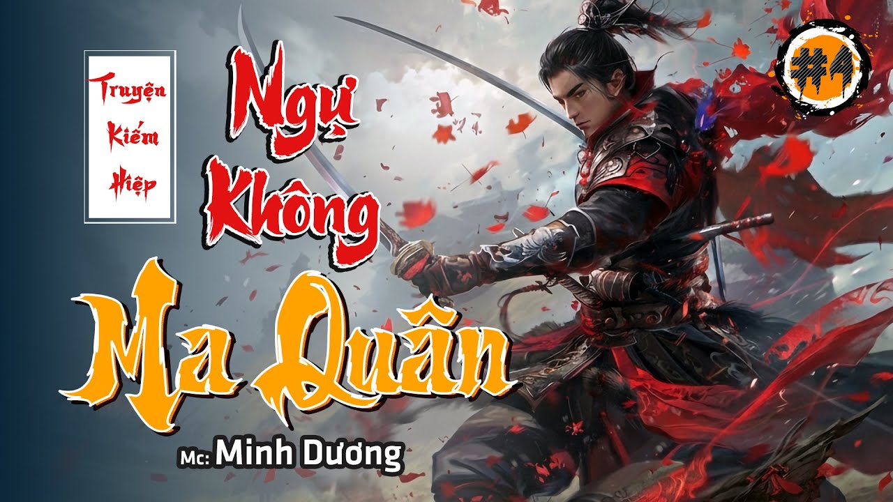 (Tập 4) NGỰ KHÔNG MA QUÂN - Truyện Kiếm Hiệp Cực Hay