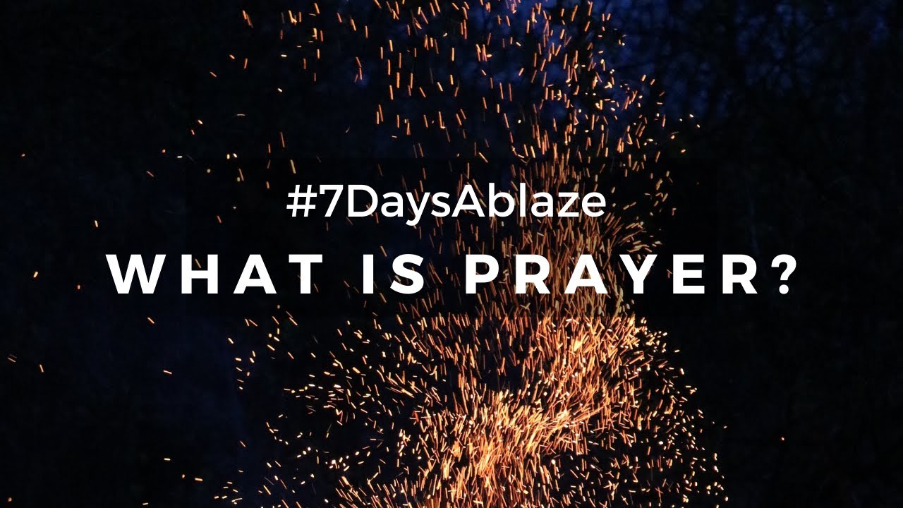 WHAT IS PRAYER | #7DaysAblaze