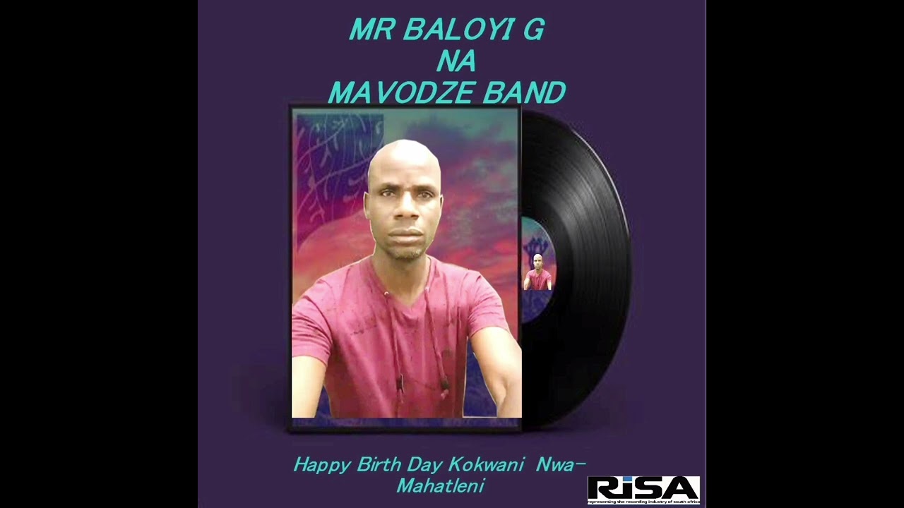 Mr Baloyi G Na Mavodze Band   / Happy birthday kokwani n'wa  Mahatleni