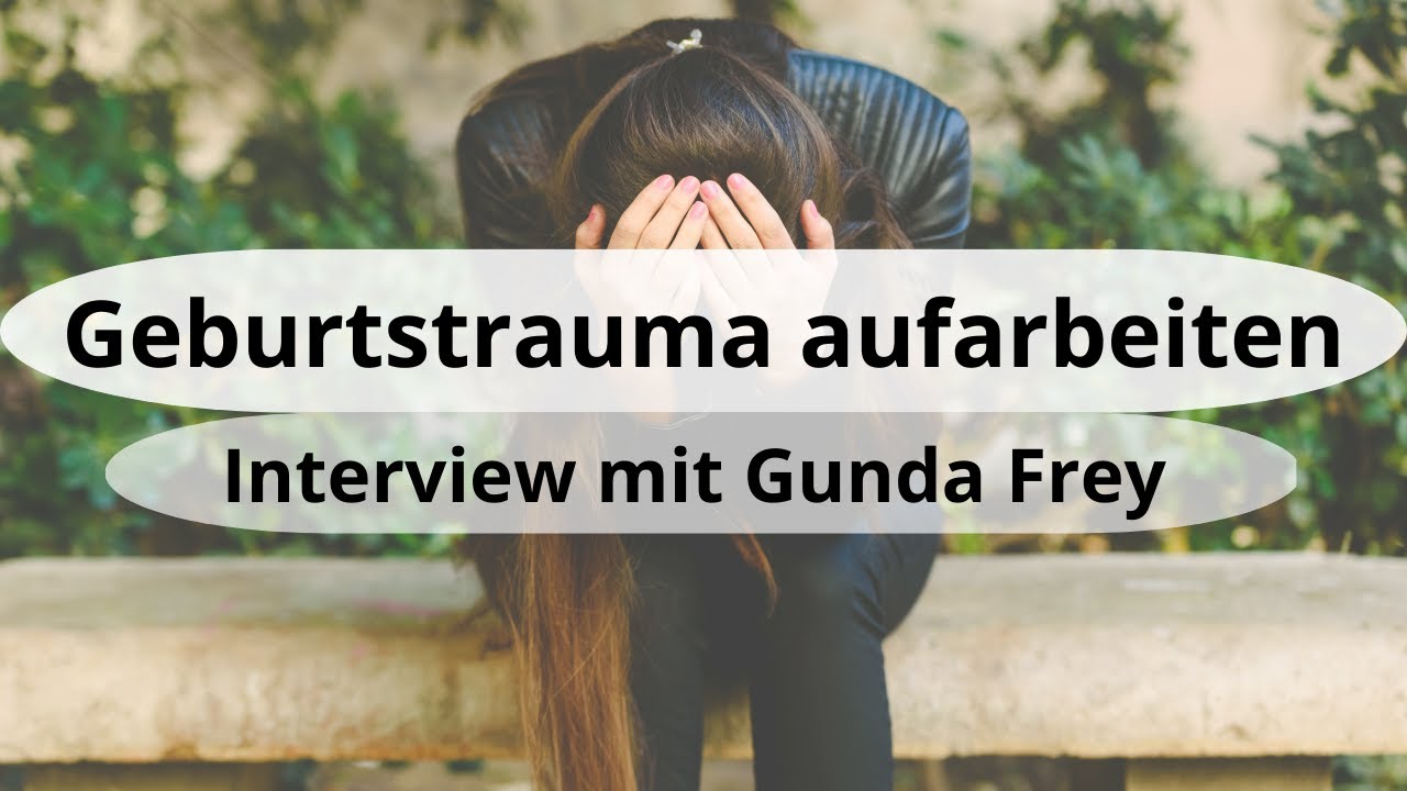 Geburtstrauma aufarbeiten | Gunda Frey