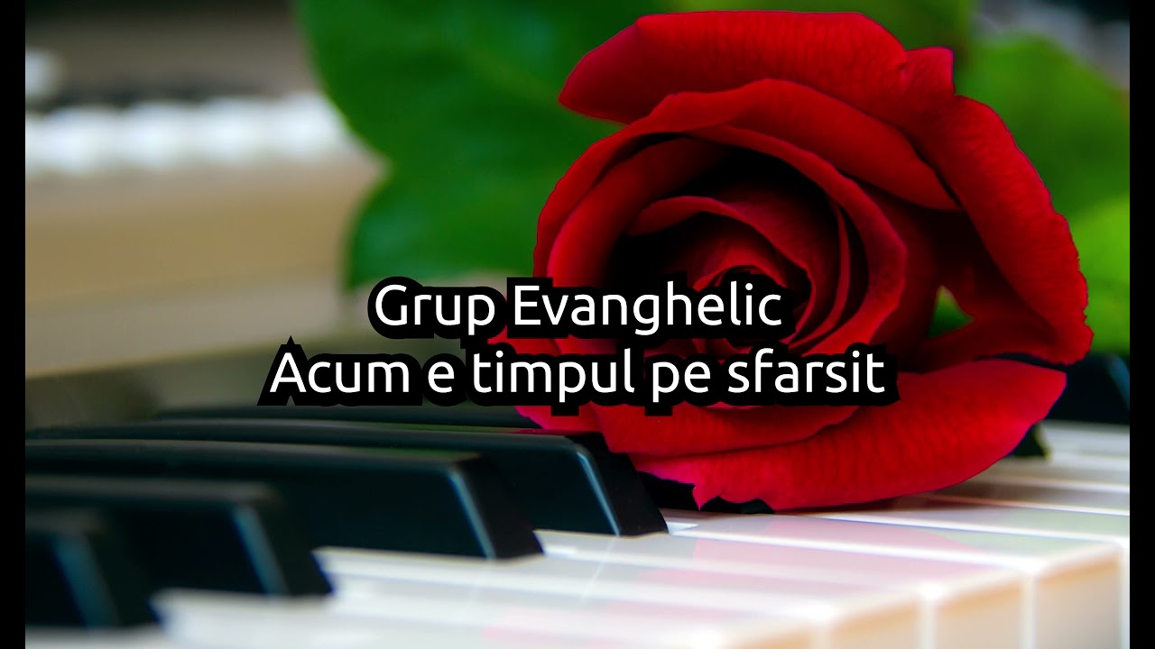 Grup Evanghelic - Acum e timpul pe sfarsit
