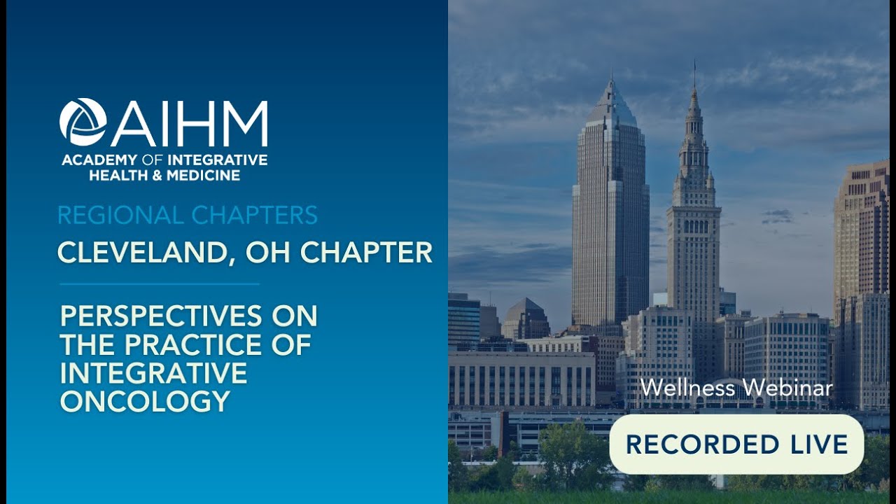 Cleveland Chapter Event - Perspectives on the Practice of Integrative Oncology