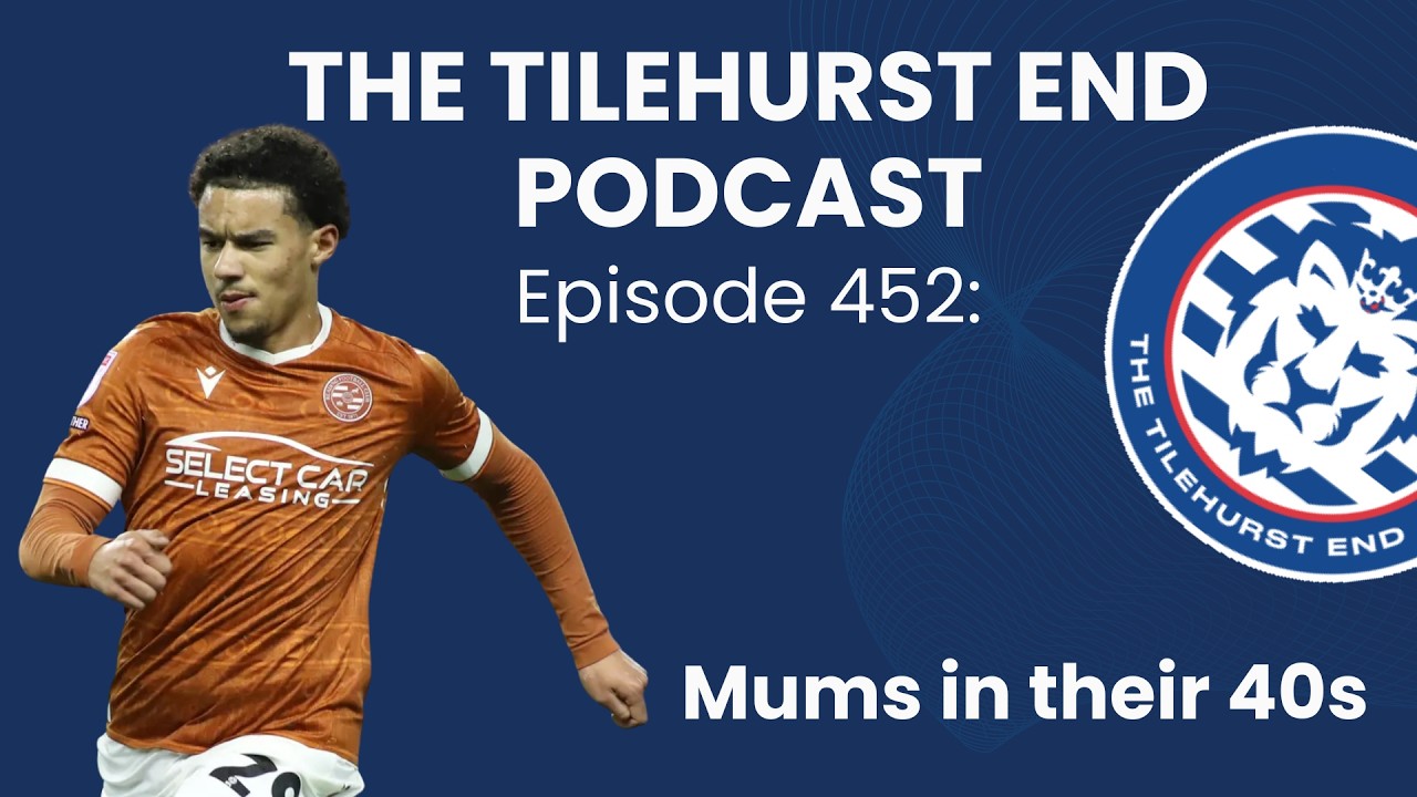 The Tilehurst End Podcast Episode 452: Mums In Their 40s