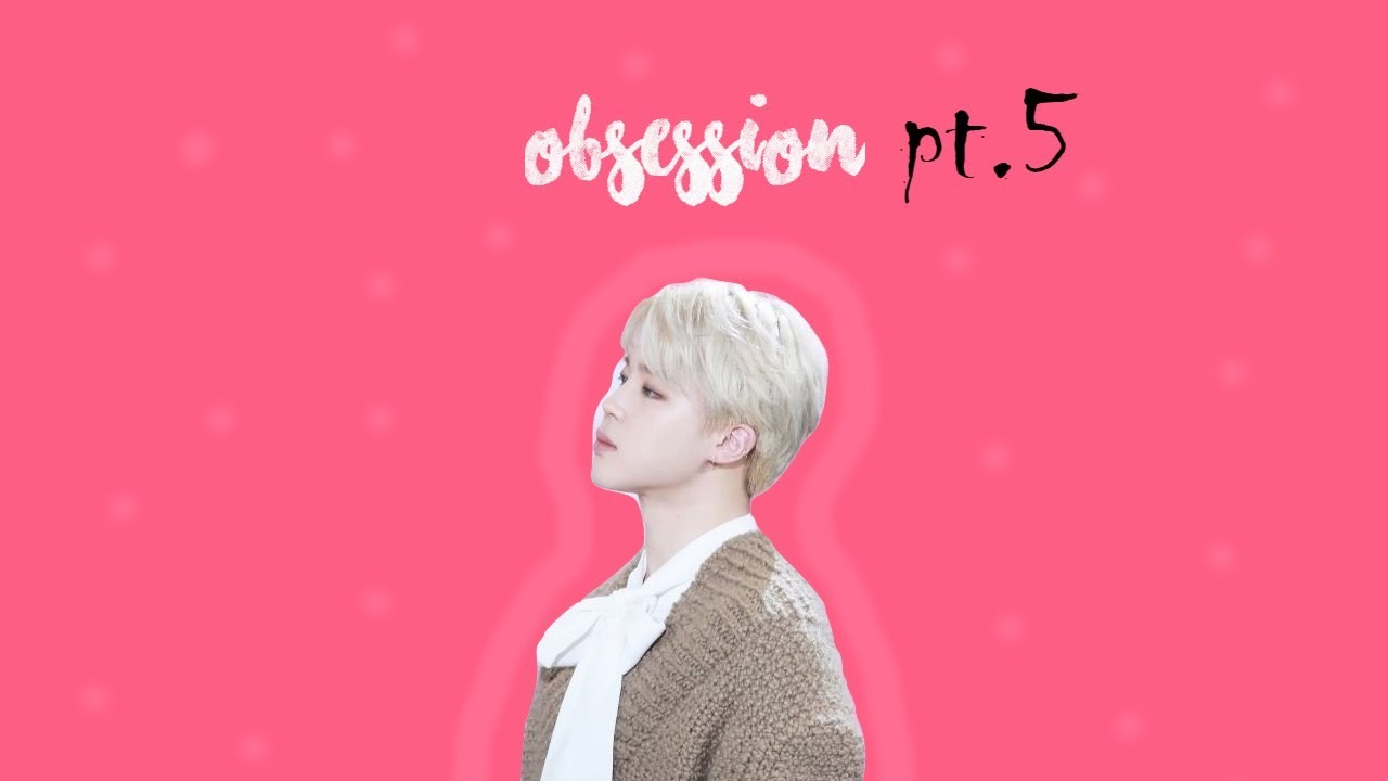 Obsession//[BTS.JIMIN.FF.FR] pt5