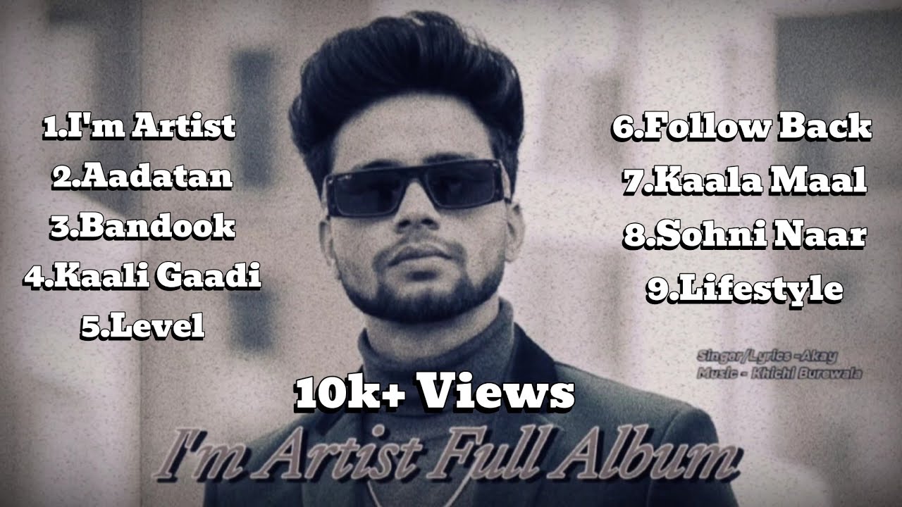 Full Album | I'm Artist | Akay | Khichi Burewala | New Album 2025