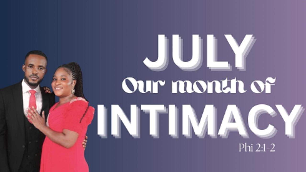 WELCOME TO JULY || OUR MONTH OF INTIMACY