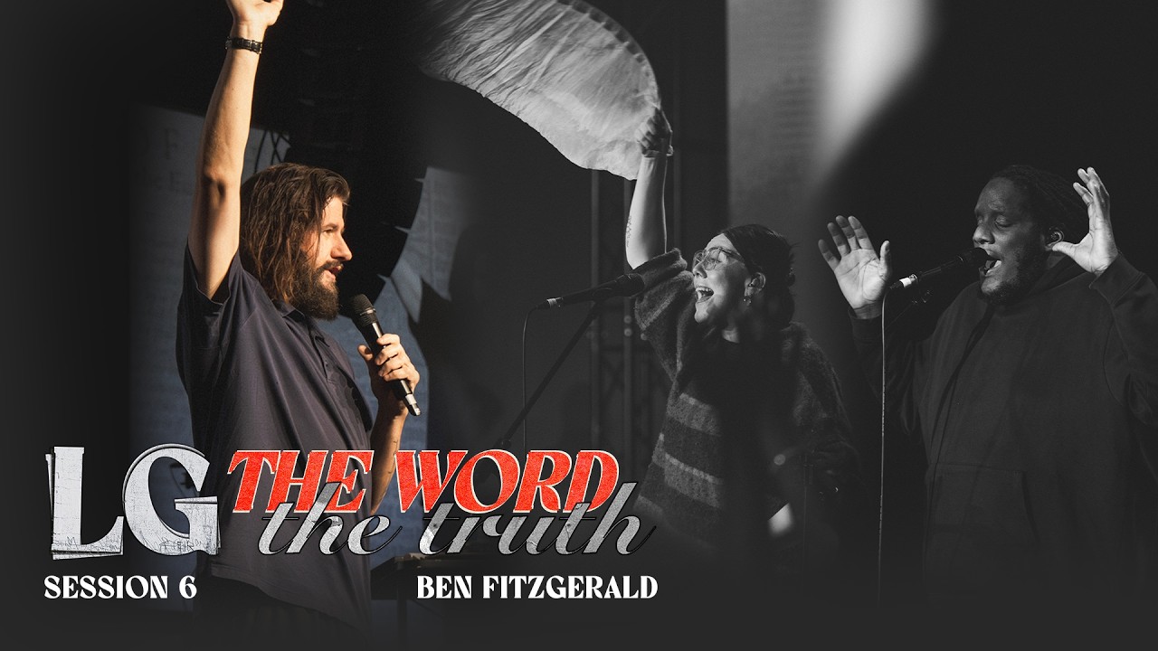 LG: The Word and the Truth | Session 6 | Ben Fitzgerald | Chroma Church