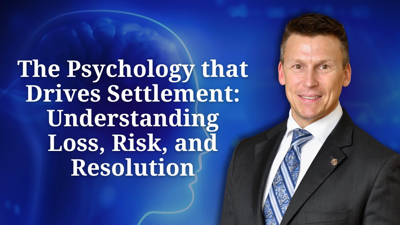 The Psychology that Drives Settlement: Understanding Loss, Risk, and Resolution