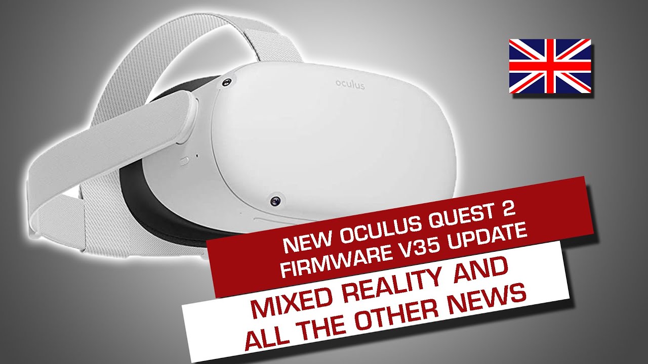 OCULUS QUEST 2 FIRMWARE UPDATE V35 IS HERE