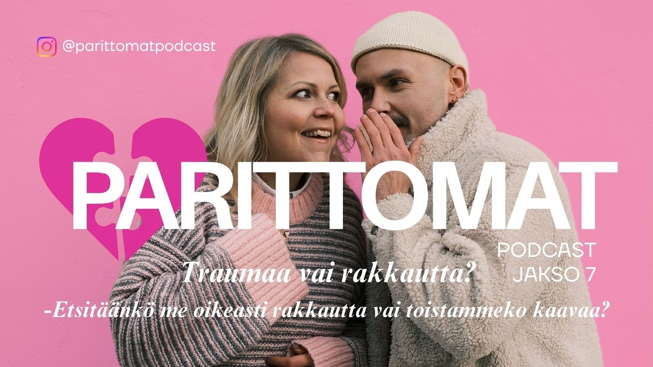 PARITTOMAT-podcast, Jakso 7: Traumaa vai rakkautta? -Etsitäänkö me rakkautta vai toistammeko kaavaa?