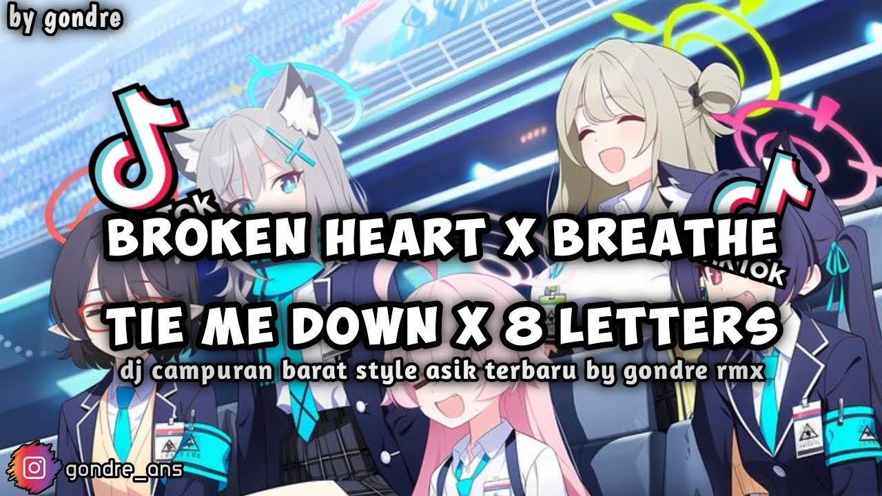 DJ BROKEN HEART X BREATHE X TIE ME DOWN X 8 LETTERS TERBARU STYLE ASIK | BY GONDRE RMX ☕