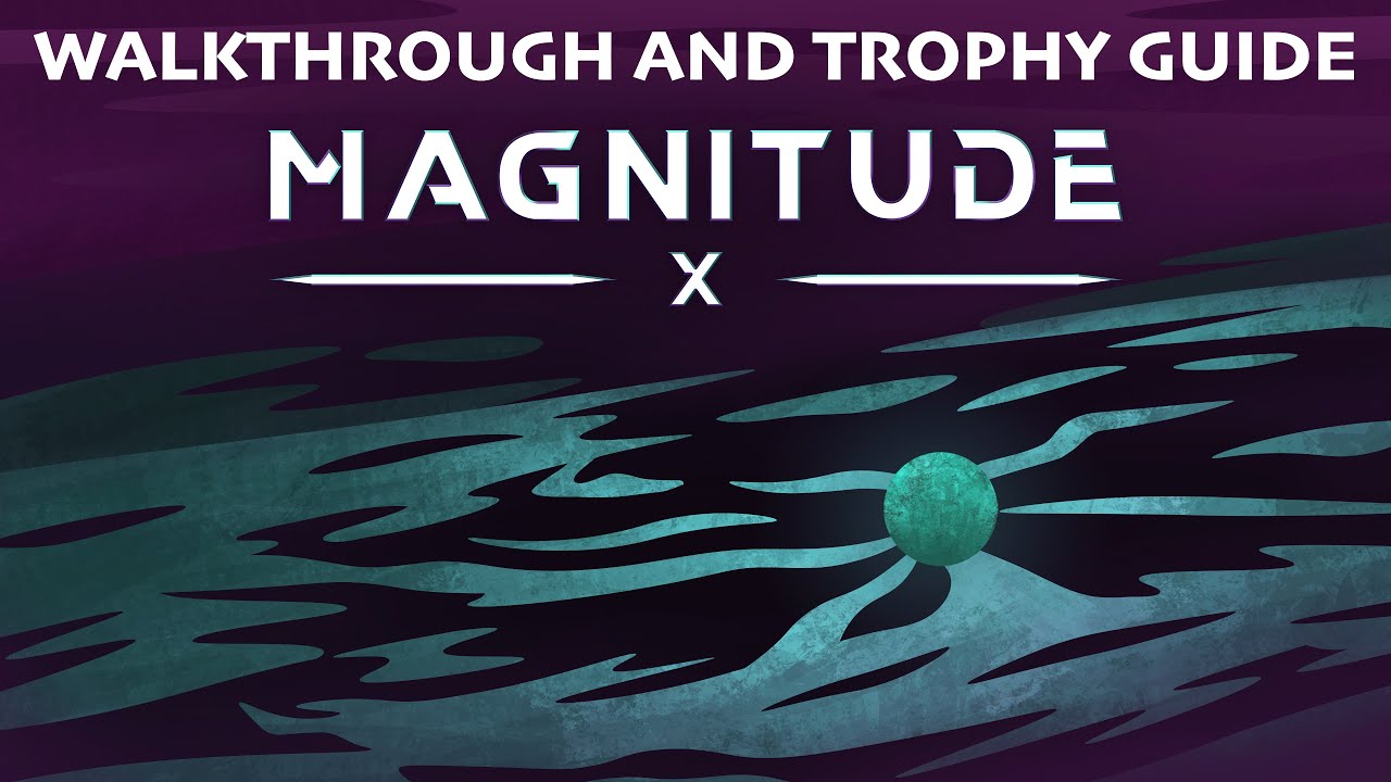 Magnitude: X - Walkthrough | Trophy Guide | Achievement Guide