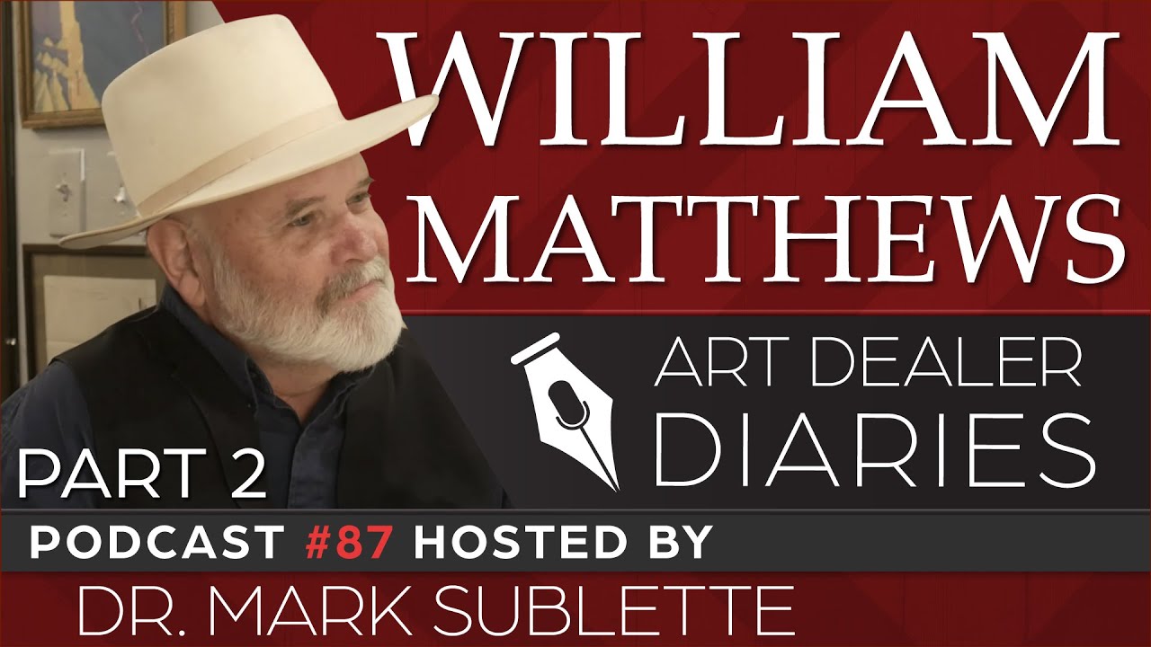 William Matthews: Watercolor Artist & Gallery Owner (Part 2) -  Epi. 87, Host Dr. Mark Sublette