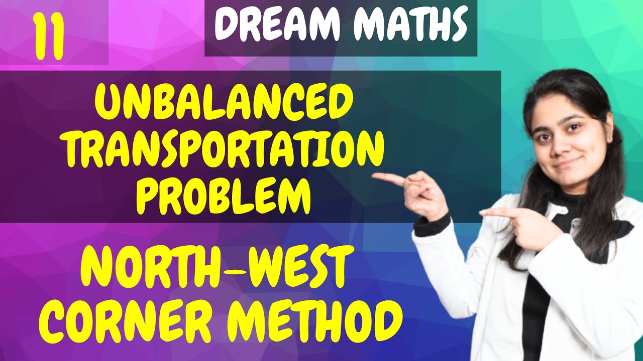 Introduction to Unbalanced Transportation Problem|North west corner Method|Dream Maths