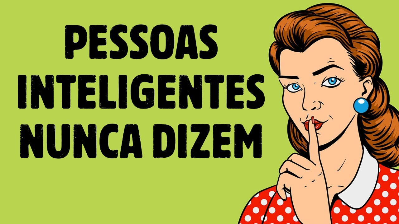 14 Frases Que Pessoas Inteligentes Nunca Dizem