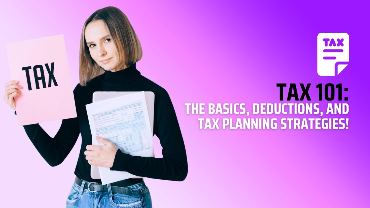 Taxes 101: Understanding the Basics, Deductions, and Tax Planning Strategies!