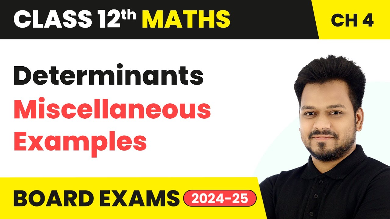 Determinants - Miscellaneous Examples | Class 12 Maths Chapter 4 | CBSE 2025-26