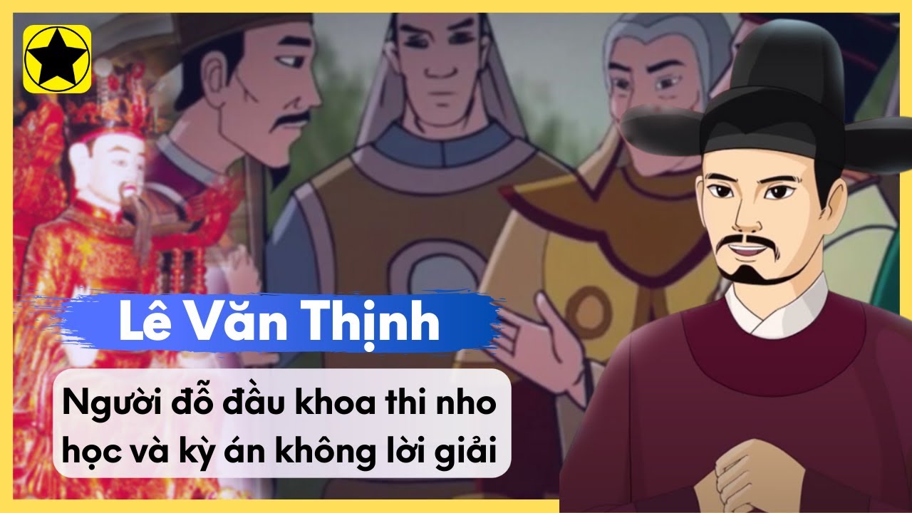 Lê Văn Thịnh - Người Đỗ Đầu Khoa Thi Nho Học Đầu Tiên Và Kỳ Án Không Lời Giải