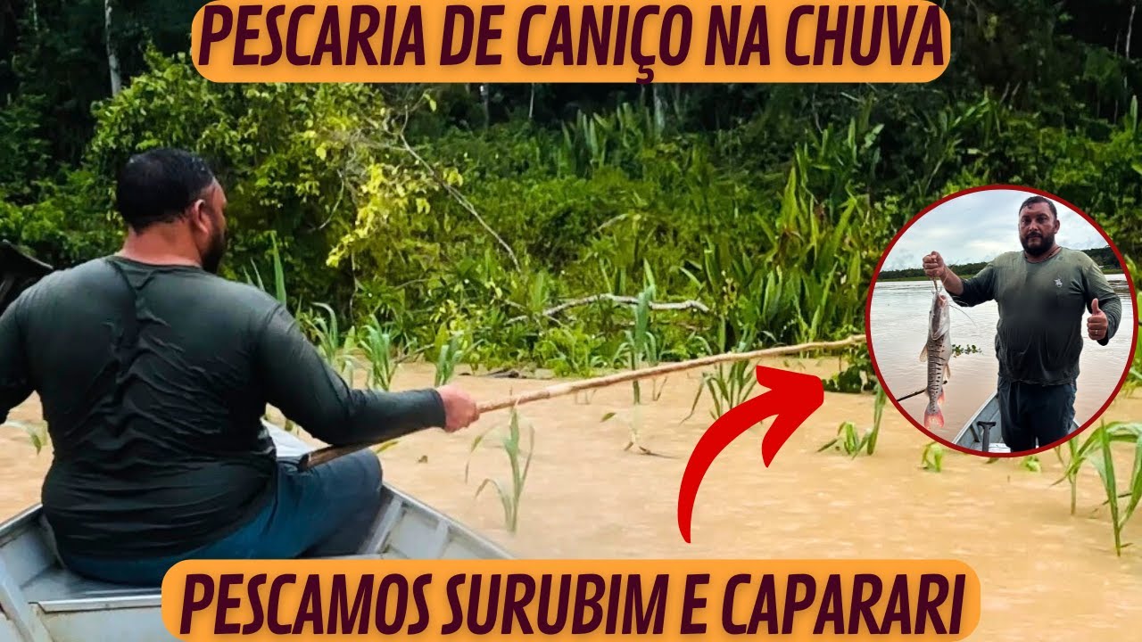 PESCARIA DE CANIÇO NA CHUVA - PESCAMOS SURUBIM E CAPARARI