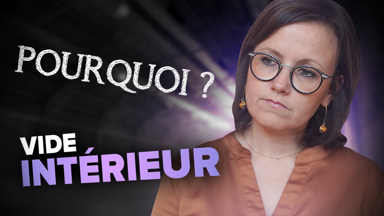 POURQUOI JE RESSENS UN VIDE INTERIEUR ?