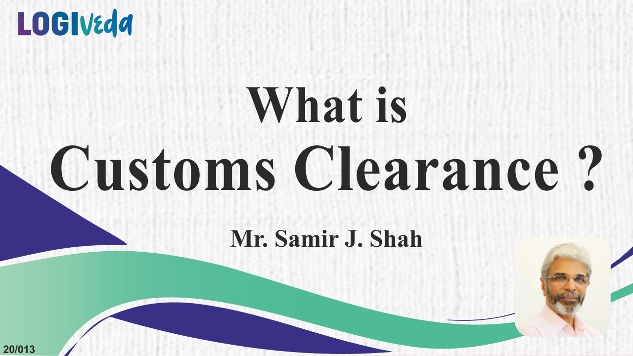 What is Customs Clearance? | Samir J Shah |