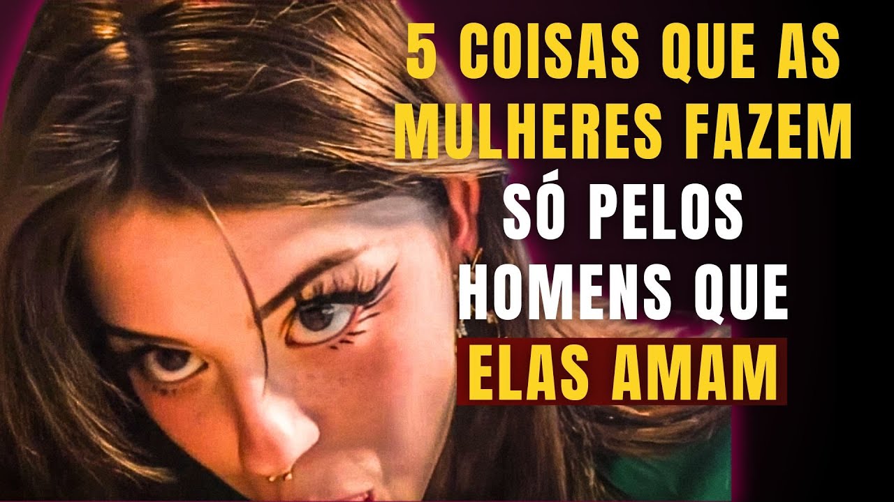5 Atitudes Que As Mulheres Fazem Apenas Pelos Homens Que Amam