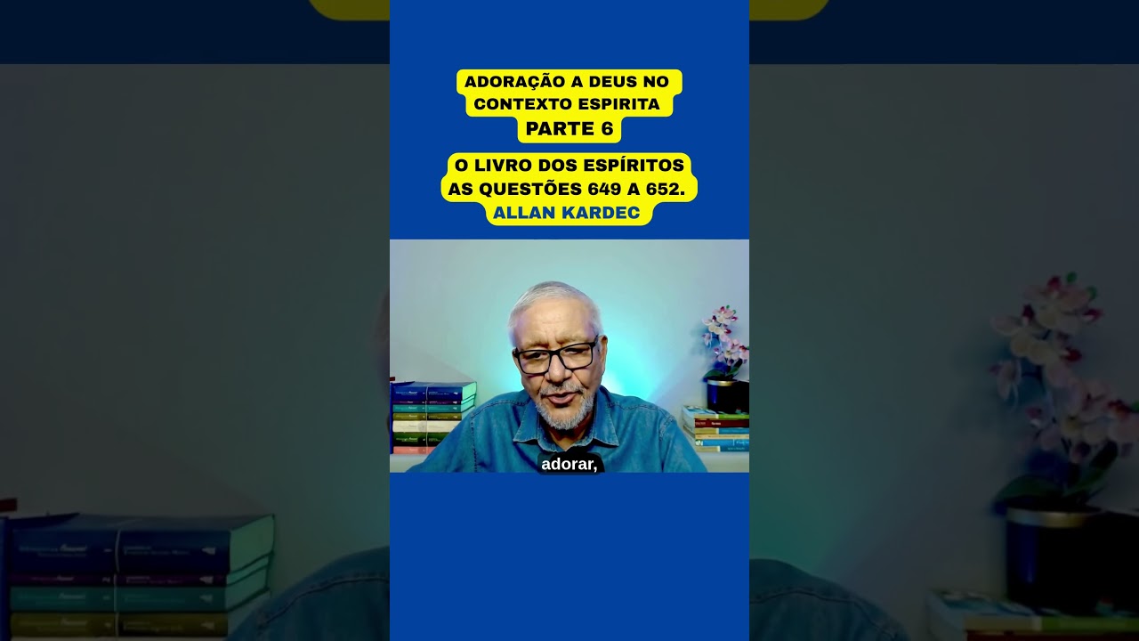 ADORA&Ccedil;&Atilde;O A DEUS NO CONTEXTO ESPIRITA - PARTE 6 #espiritismo #allankardec #livrodosespiritos