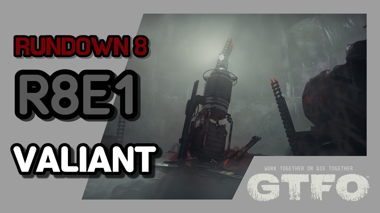 [GTFO/RUNDOWN 8]R8E1 : VALIANT