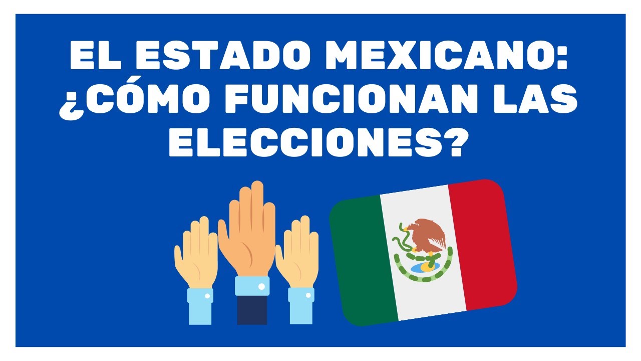 Elecciones y Estado Mexicano: ¿Cómo funcionan?