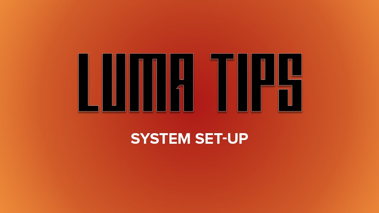 Luma1 Tips: System Set-UP