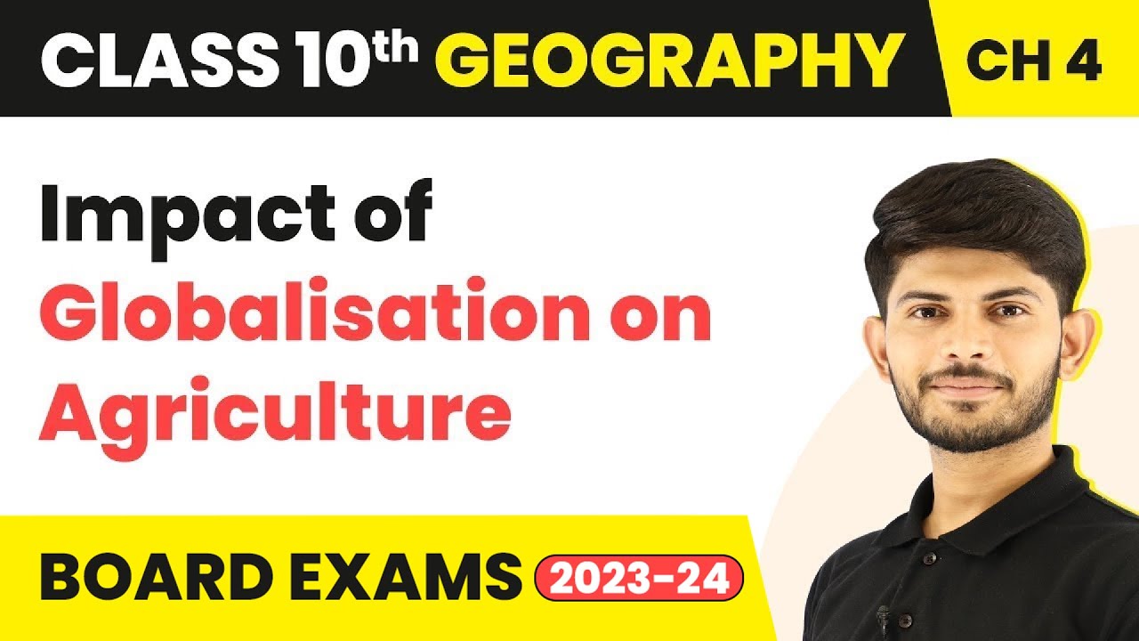 Impact of Globalisation on Agriculture - Agriculture | Class 10 Geography 2023-24