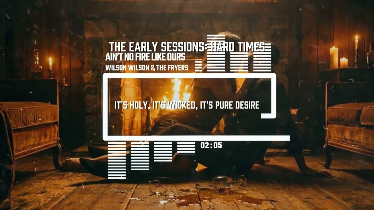 Ain’t No Fire Like Ours - Wilson Wilson & The Fryers