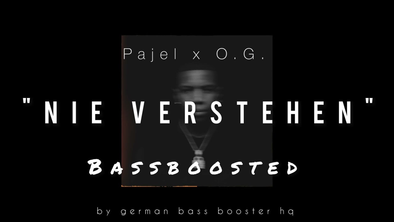 Pajel x O.G. - Nie Verstehen (Bass Boosted)