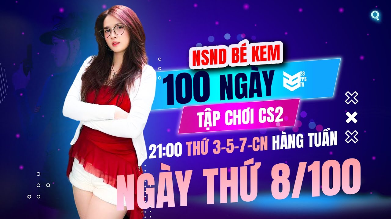 GẶP KEM CUỐI TUẦNNN | 100 NGÀY TẬP CHƠI CS2 CỦA KEM - NGÀY 8 | 23 FPS TV
