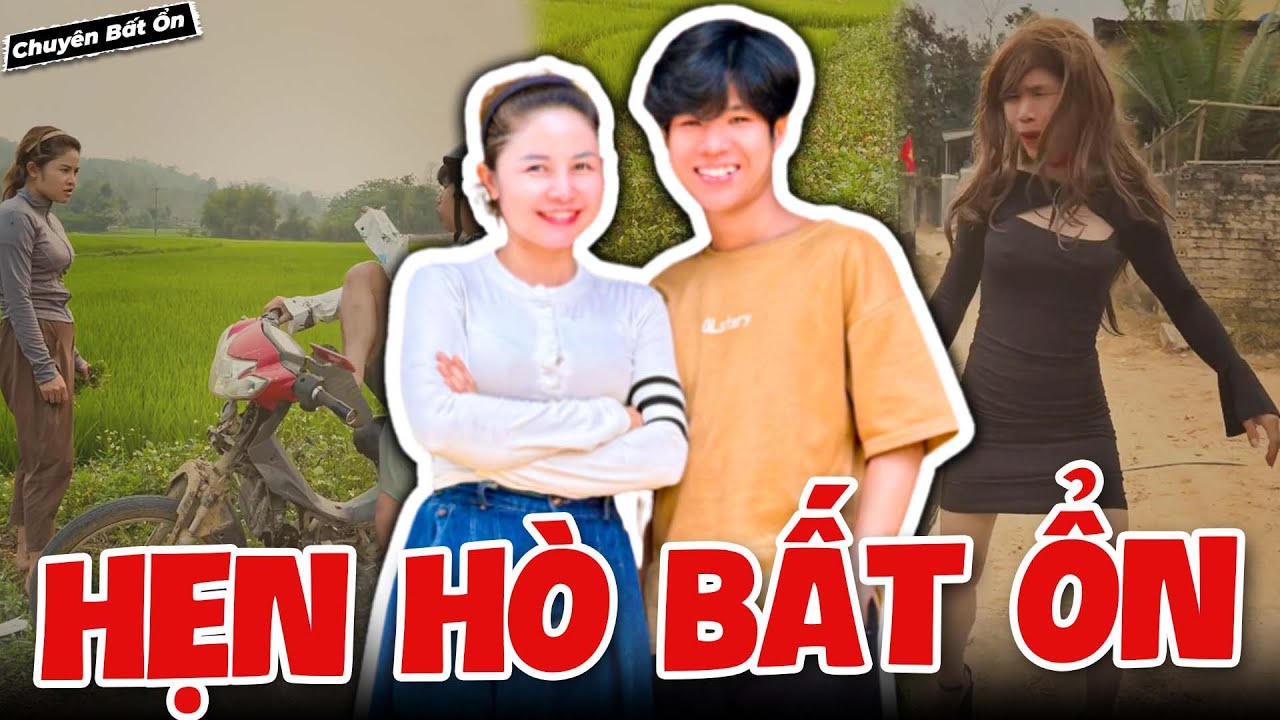 Chuyện Hẹn Hò - Chuyên Bất Ổn | Hài Mới Nhất 2025