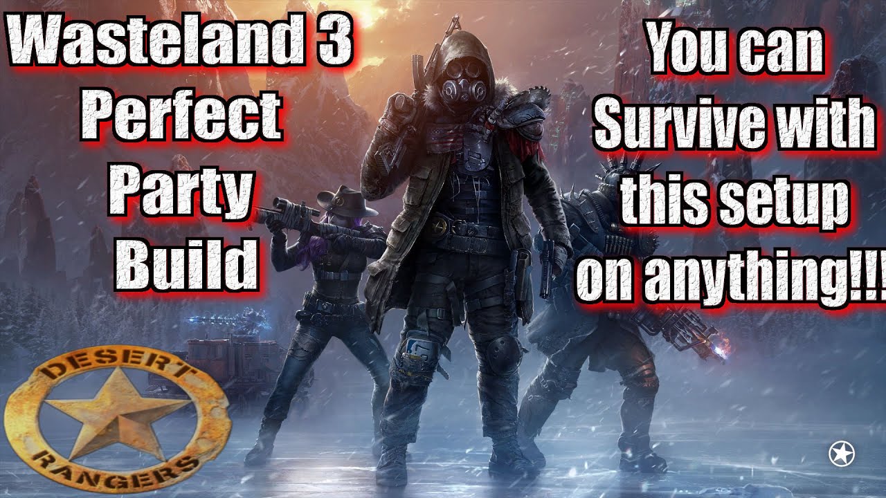 Wasteland 3 Perfect Party Build