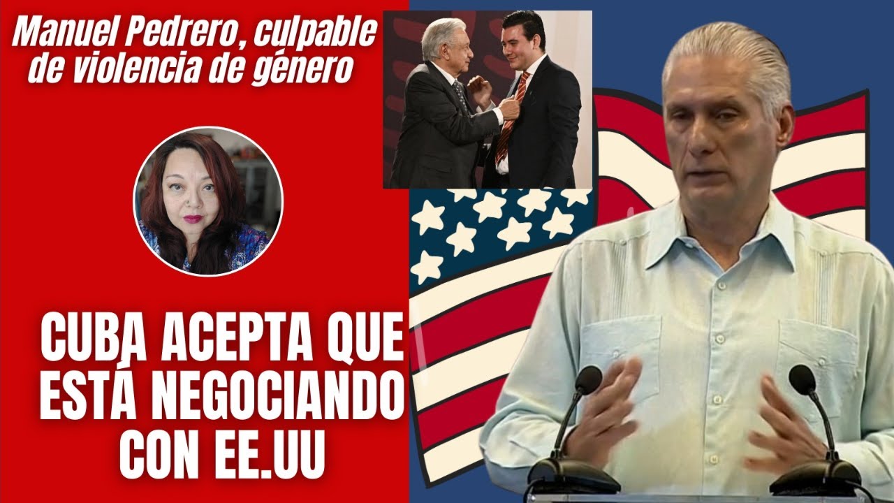 Cuba acepta que está negociando con EU / Manuel Pedrero, culpable de violencia de género