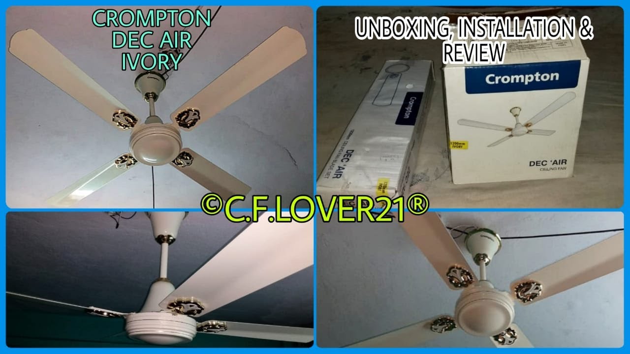 CROMPTON DEC'AIR 1200 MM IVORY CEILING FAN UNBOXING , INSTALLATION AND BRIEF REVIEW