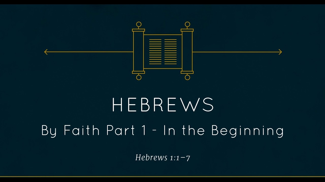 Hebrews 11:1-7 - By Faith Part 1 - In the Beginning