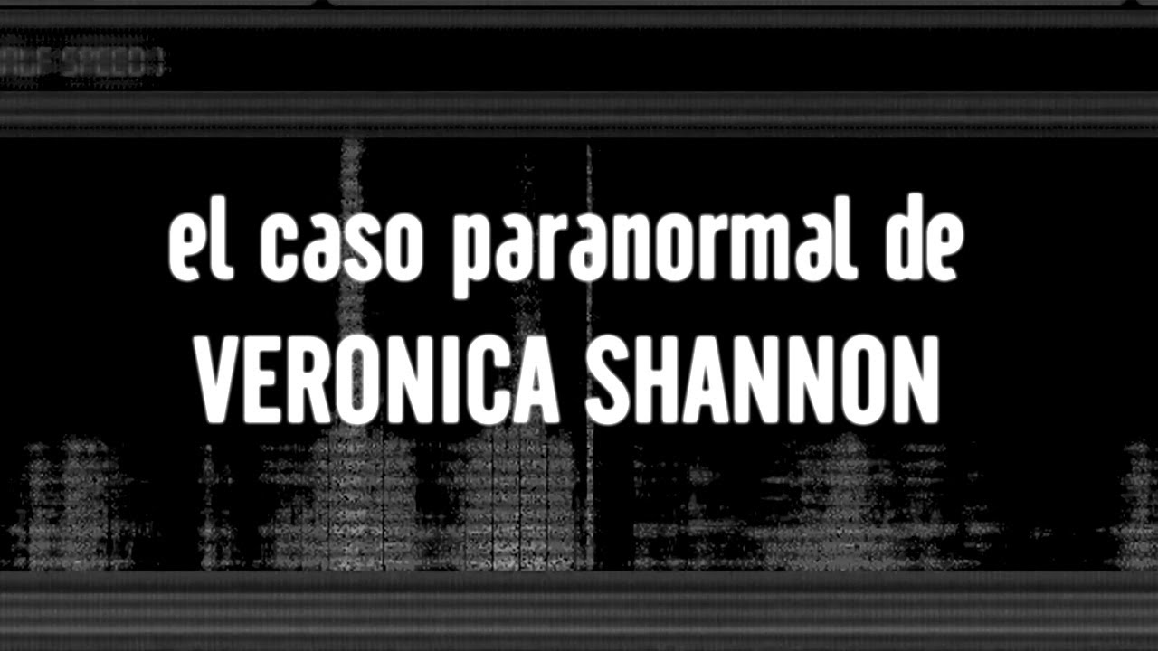 El Caso Paranormal De VERONICA SHANNON