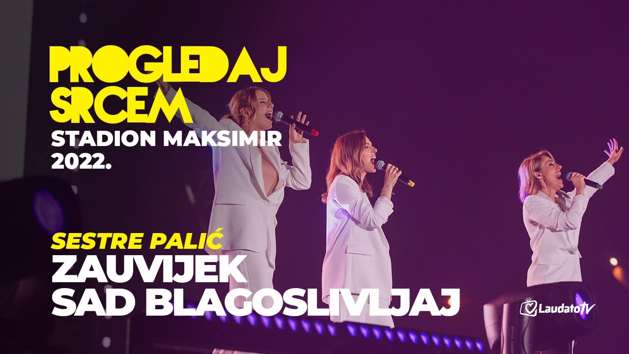 Zauvijek / Sad blagoslivljaj - Sestre Palić (Progledaj srcem, Stadion Maksimir 2022.)
