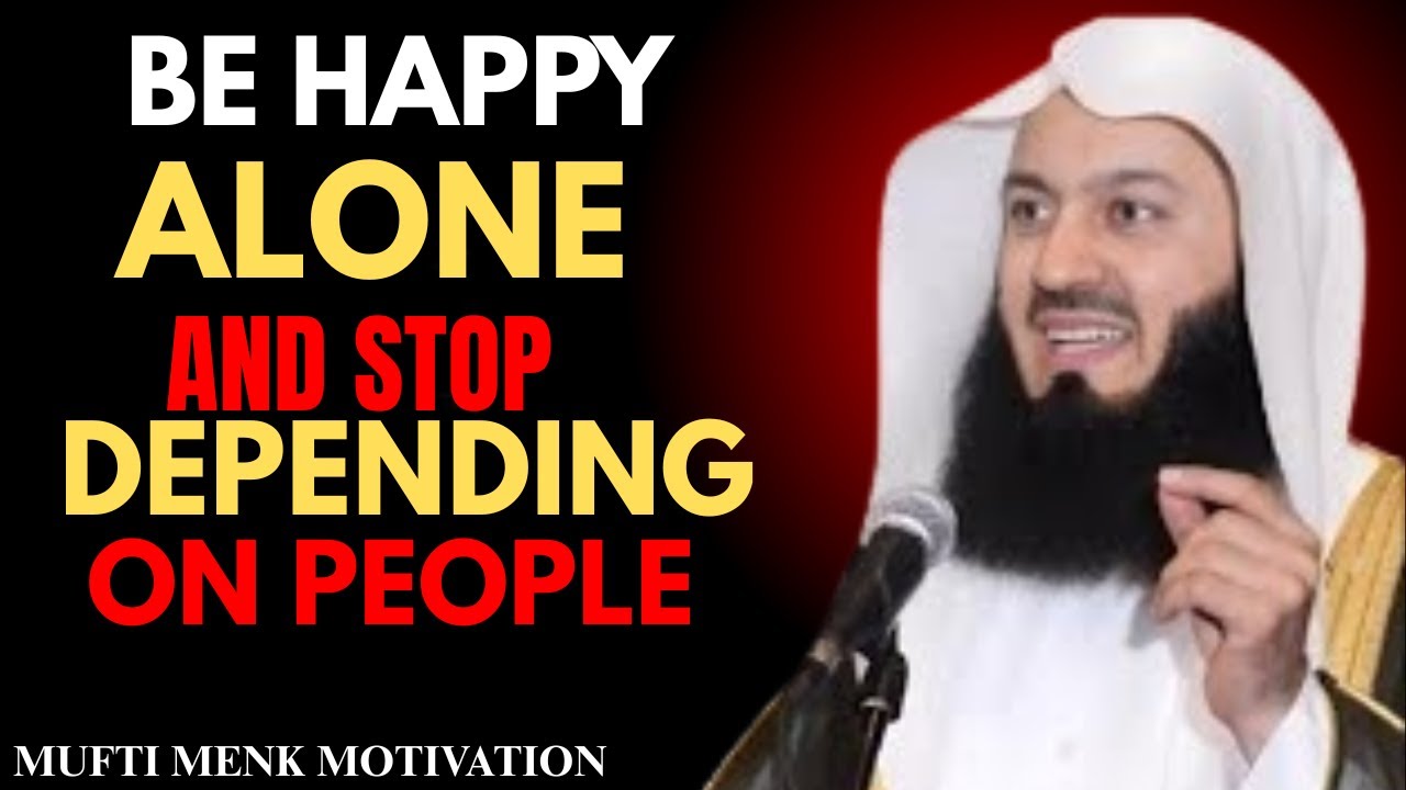 How To Be Happy Alone | Stop Depending On People | Mufti Menk Motivation