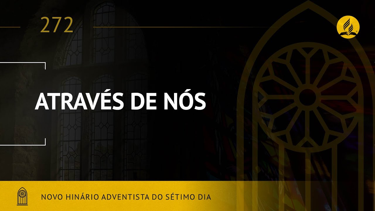 Novo Hin&aacute;rio Adventista &bull; Hino 272 &bull; Atrav&eacute;s de N&oacute;s &bull; (Lyrics)