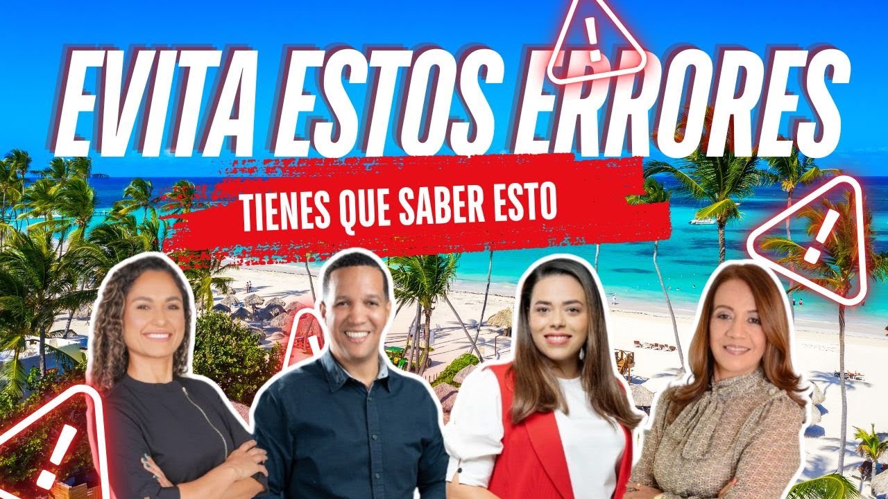 10 errores que debes evitar al invertir en Punta Cana
