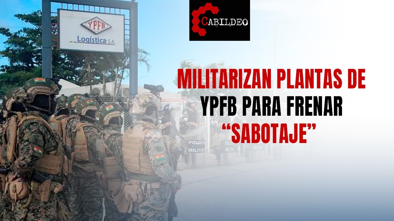 🔴 Militarizan plantas de YPFB para frenar “sabotaje”| #CabildeoDigital