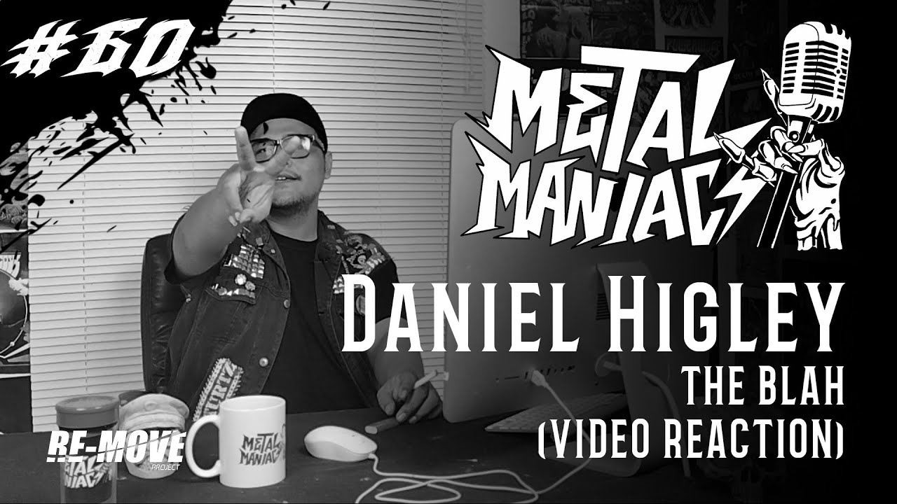 METAL MANIACS S2 EP 60 DANIEL HIGLEY - THE BLAH REACTION