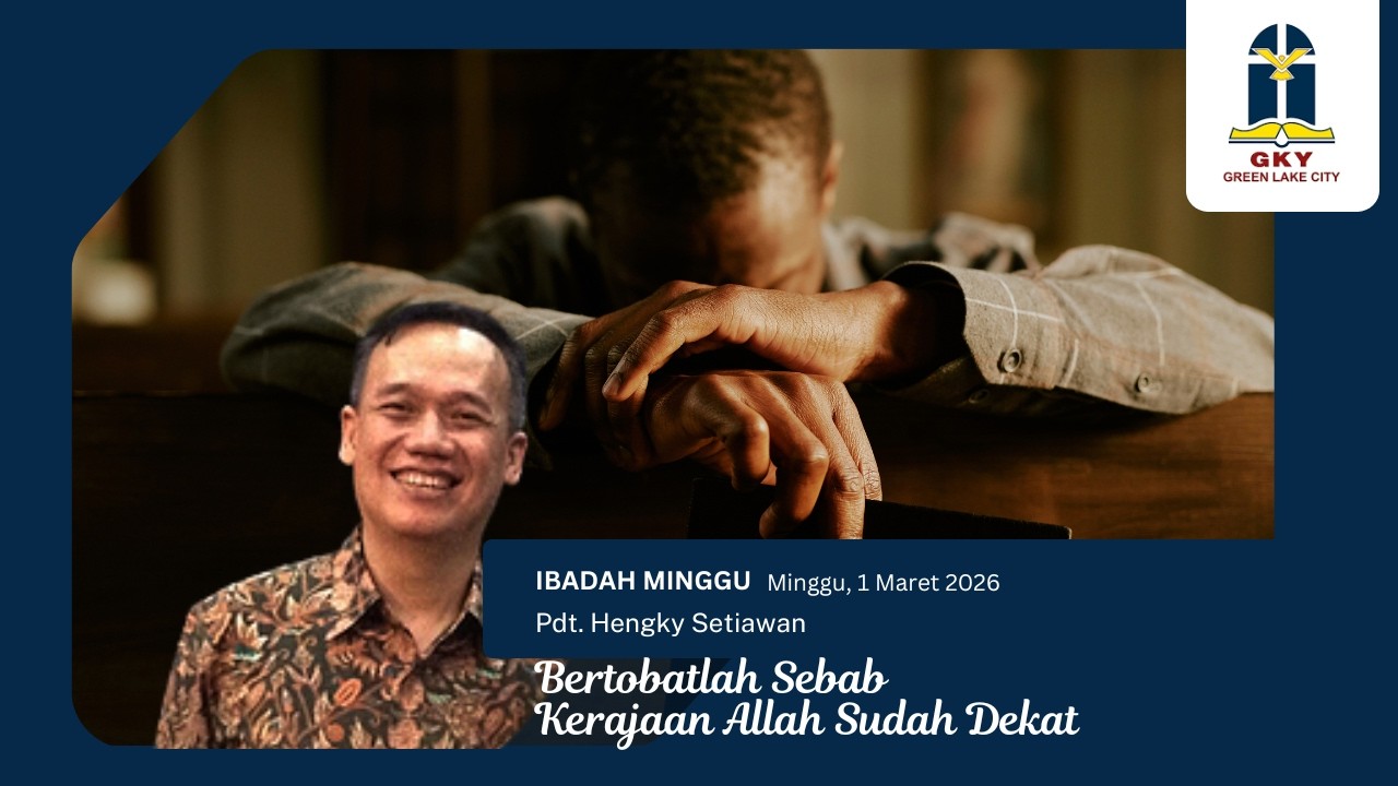 Bertobatlah Sebab Kerajaan Allah Sudah Dekat - Pdt. Hengky Setiawan - GKY Green Lake City