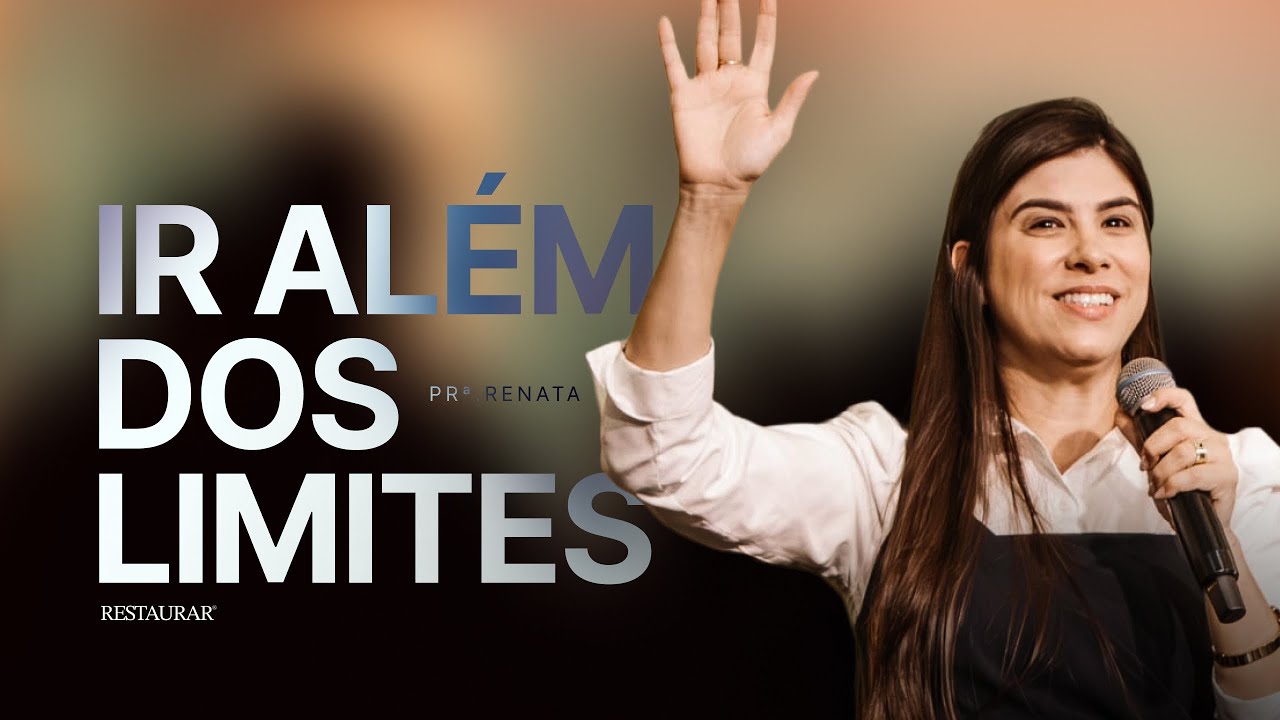 IR ALÉM DOS LIMITES - Pra. Renata Matheus